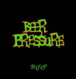 Beer Pressure : B.F.P. (Beer Fucking Pressure)